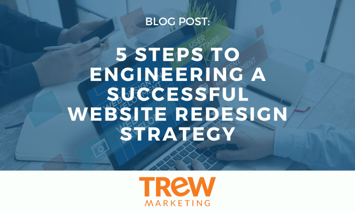 5 Steps to Engineering a Successful Website Redesign Strategy