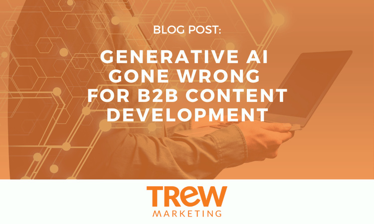 Generative AI Gone Wrong for B2B Content Development