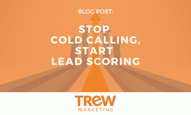 Stop Cold Calling, Start Lead Scoring