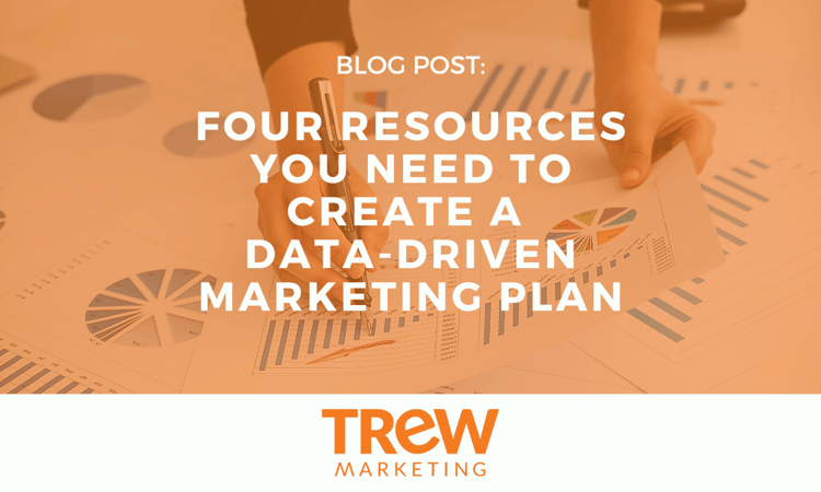 Four Resources You Need to Create a Data Driven Marketing Plan