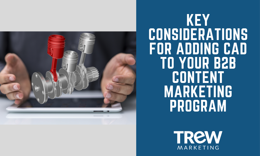 Key Considerations for Adding CAD to Your B2B Content Marketing Program