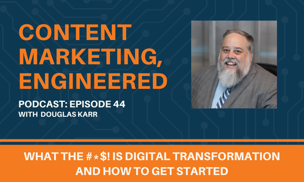 Content Marketing, Engineered Episode 44 With Douglas Karr