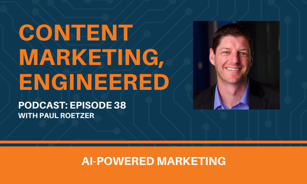 Content Marketing, Engineered Episode 38 With Paul Roetzer