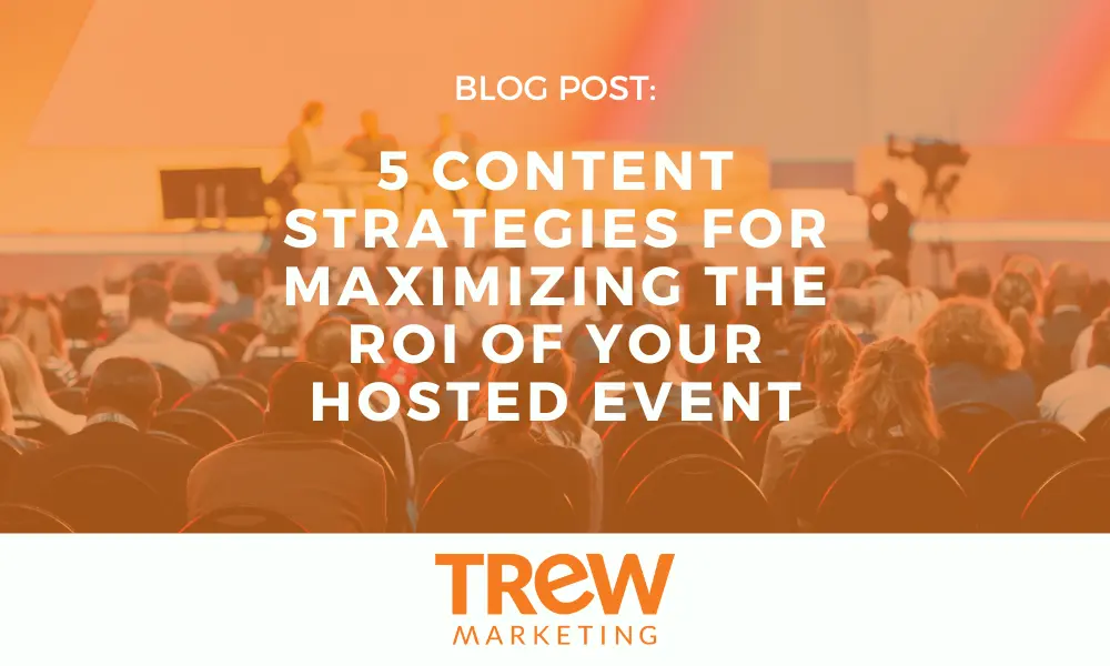 5 Content Strategies for Maximizing the ROI of Your Hosted Event